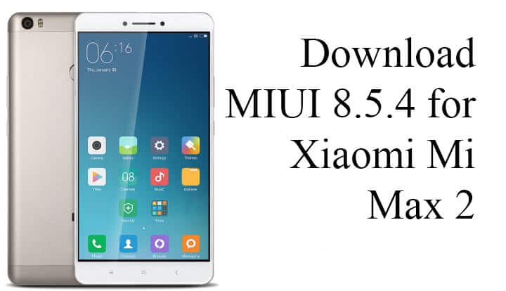 MIUI 8.5.4.0 Global Stable ROM for Mi Max 2