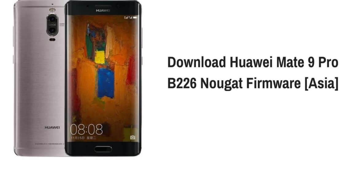 Download Huawei Mate 9 Pro B226 Nougat Firmware