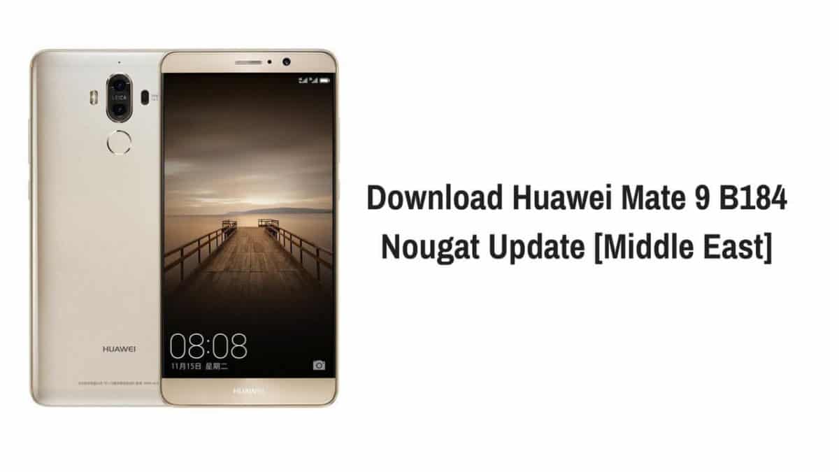 Download Huawei Mate 9 B184 Nougat Update [Middle East]