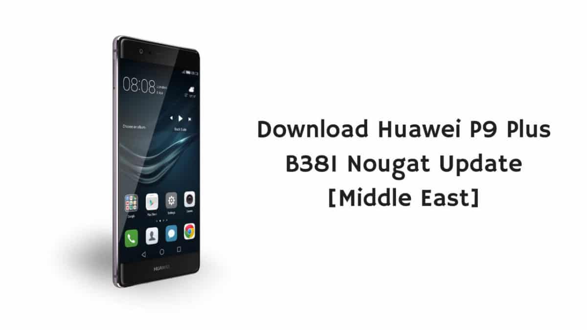 Download Huawei P9 Plus B381 Nougat Update