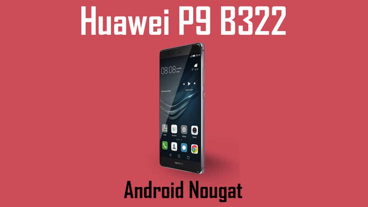 Download and Install Huawei P9 B322 Nougat Update