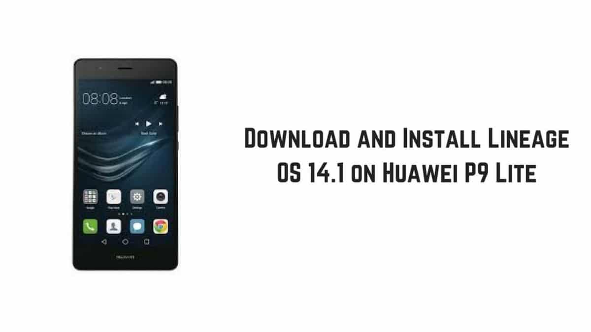 Download and Install Lineage OS 14.1 on Huawei P9 Lite