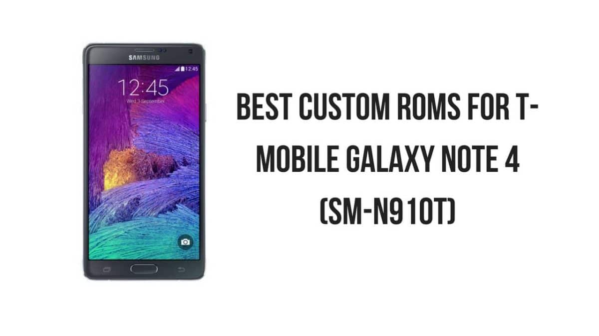 Best Custom ROMs For T-Mobile Galaxy Note 4 (SM-N910T)