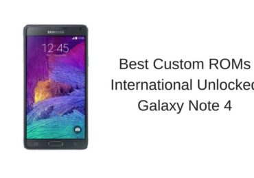 Best Custom ROMs International Unlocked Galaxy Note 4