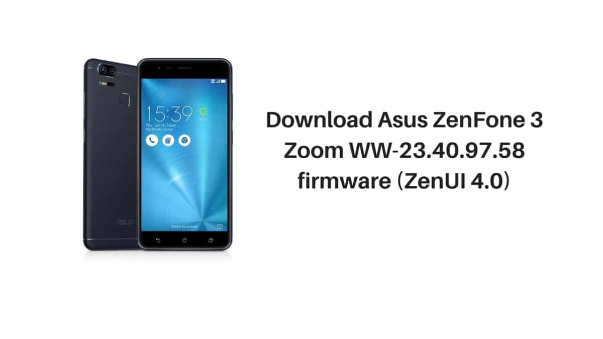 Download Asus ZenFone 3 Zoom WW-23.40.97.58 firmware (ZenUI 4.0)
