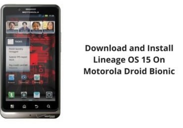 Download and Install Lineage OS 15 On Motorola Droid Bionic