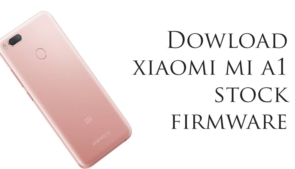 Xiaomi Mi A1 Stock Firmware