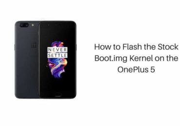 How to Flash the Stock Boot.img Kernel on the OnePlus 5