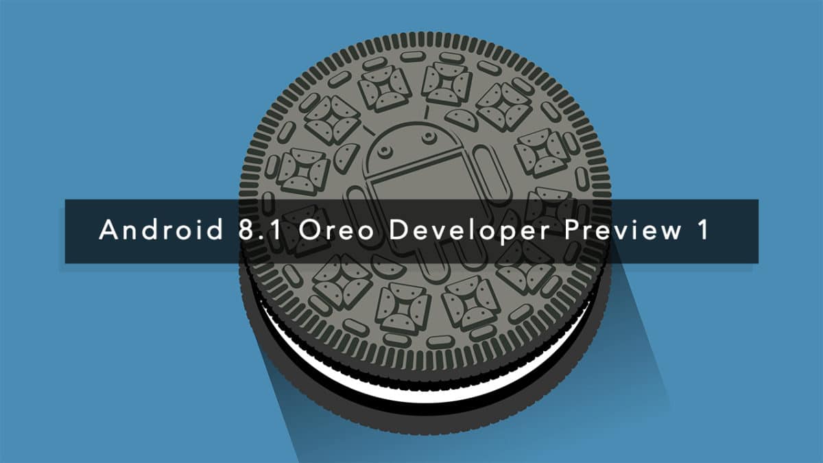Download and Install Download/Install Android 8.1 Oreo Developer Preview 1 On Pixel and Nexus Devices