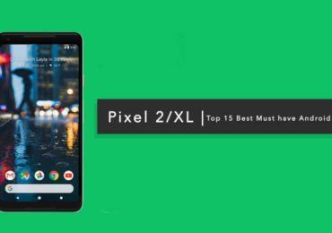 Top 15 Best Must have Android Apps for Google Pixel 2/Pixel 2 XL