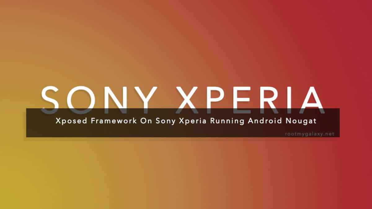 Xposed Framework On Sony Xperia Running Android Nougat