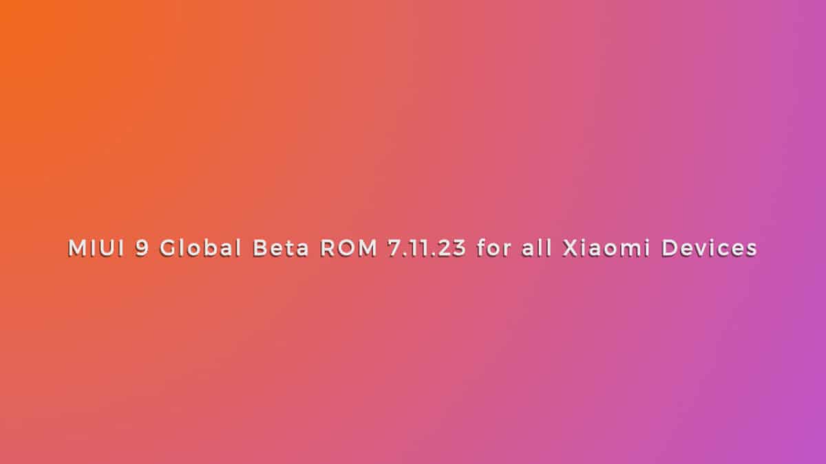 MIUI 9 Global Beta ROM 7.11.23 for all Xiaomi Devices
