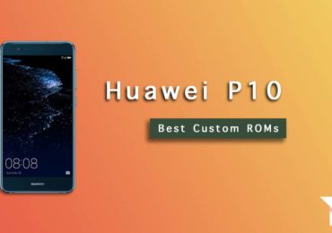 Best Huawei P10 Custom ROMs
