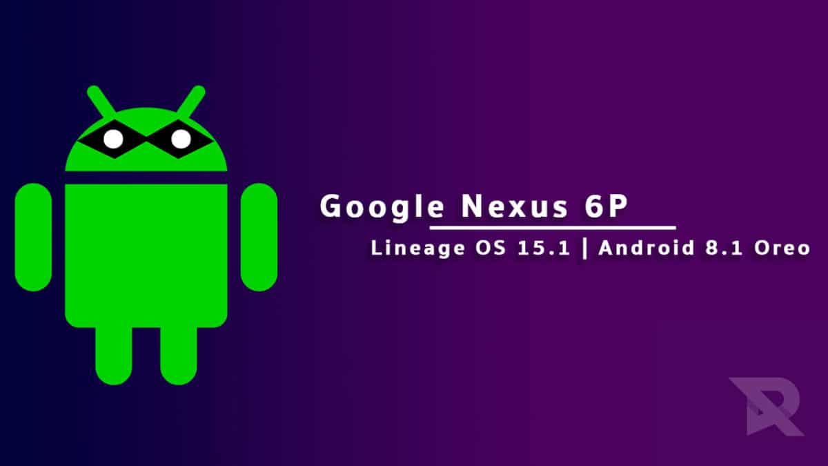 Lineage OS 15.1 On Nexus 6P