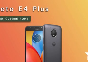 Best Moto E4 Plus Custom ROMs