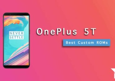 Top Best OnePlus 5T Custom ROMs