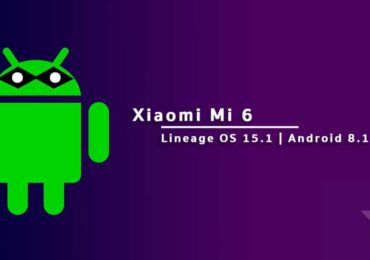 Download and Install Lineage OS 15.1 For Xiaomi Mi 6
