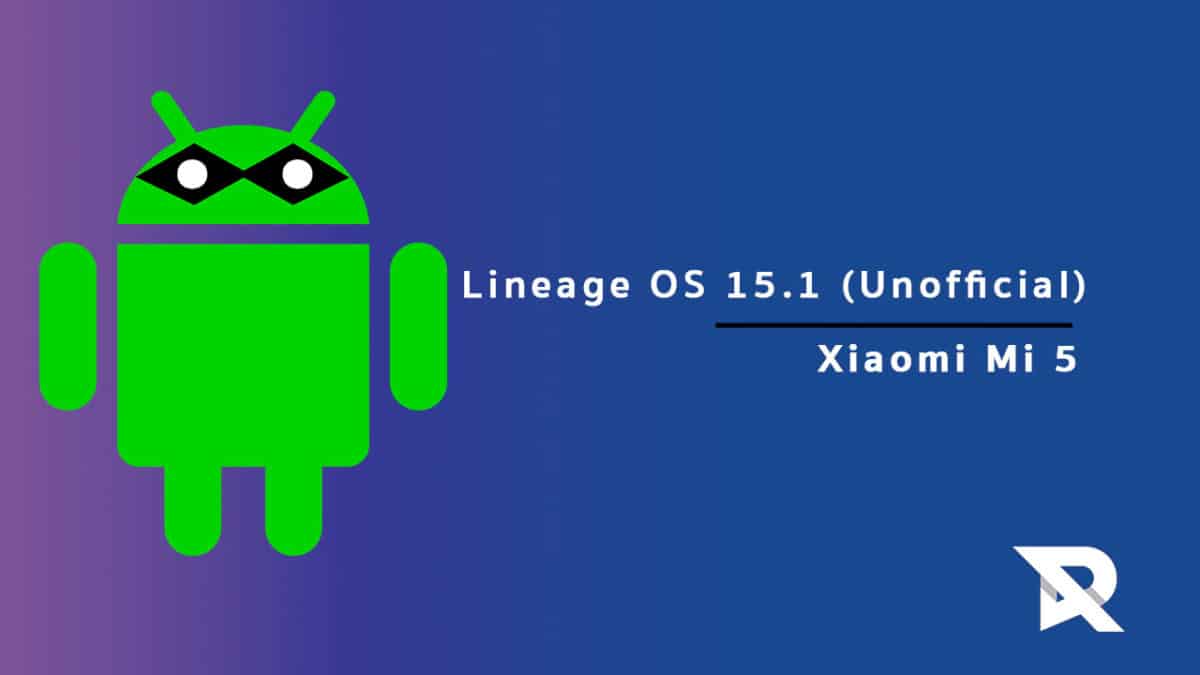 Download/Install Lineage OS 15.1 On Xiaomi Mi 5