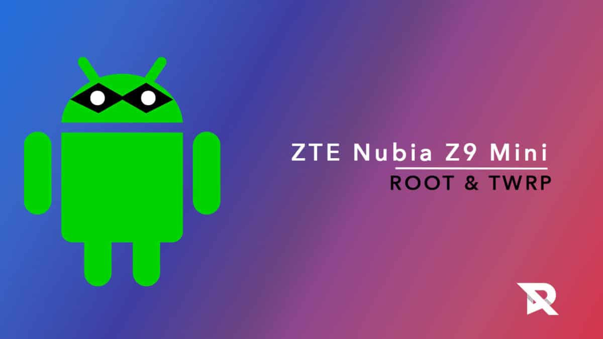 root ZTE Nubia Z9 Mini and Install TWRP Recovery