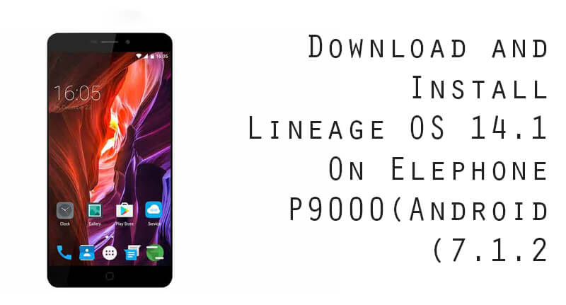 Lineage OS 14.1 On Elephone P9000