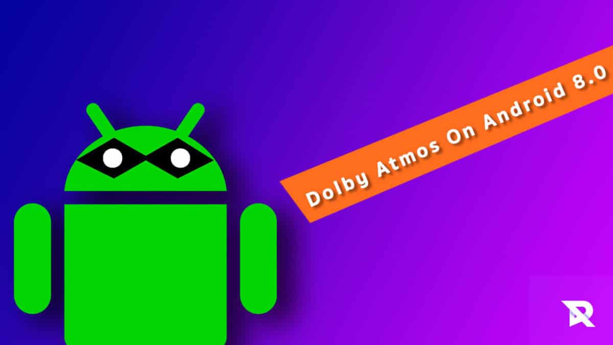 Download and Install Dolby Atmos On Android 8.0 Oreo