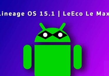 Download and Install Lineage OS 15.1 On LeEco Le Max 2