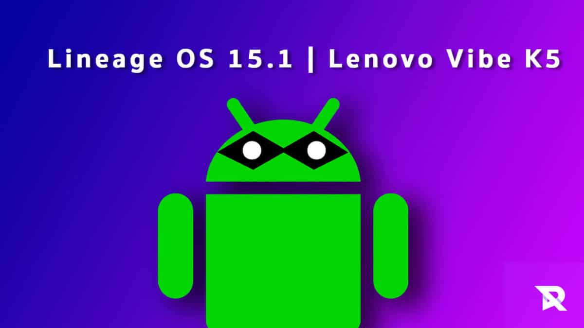 Download and Install Lineage OS 15.1 on Lenovo Vibe K5 (Android 8.1 Oreo)