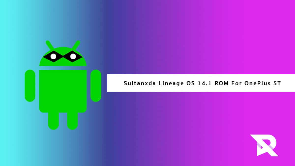 Download and Install Sultanxda Lineage OS 14.1 ROM On OnePlus 5T