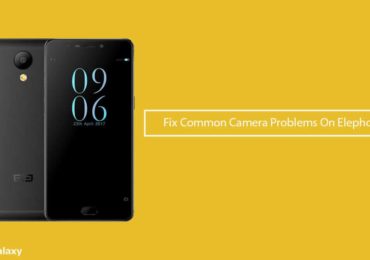 Fix Common Camera Problems On Elephone Smartphones