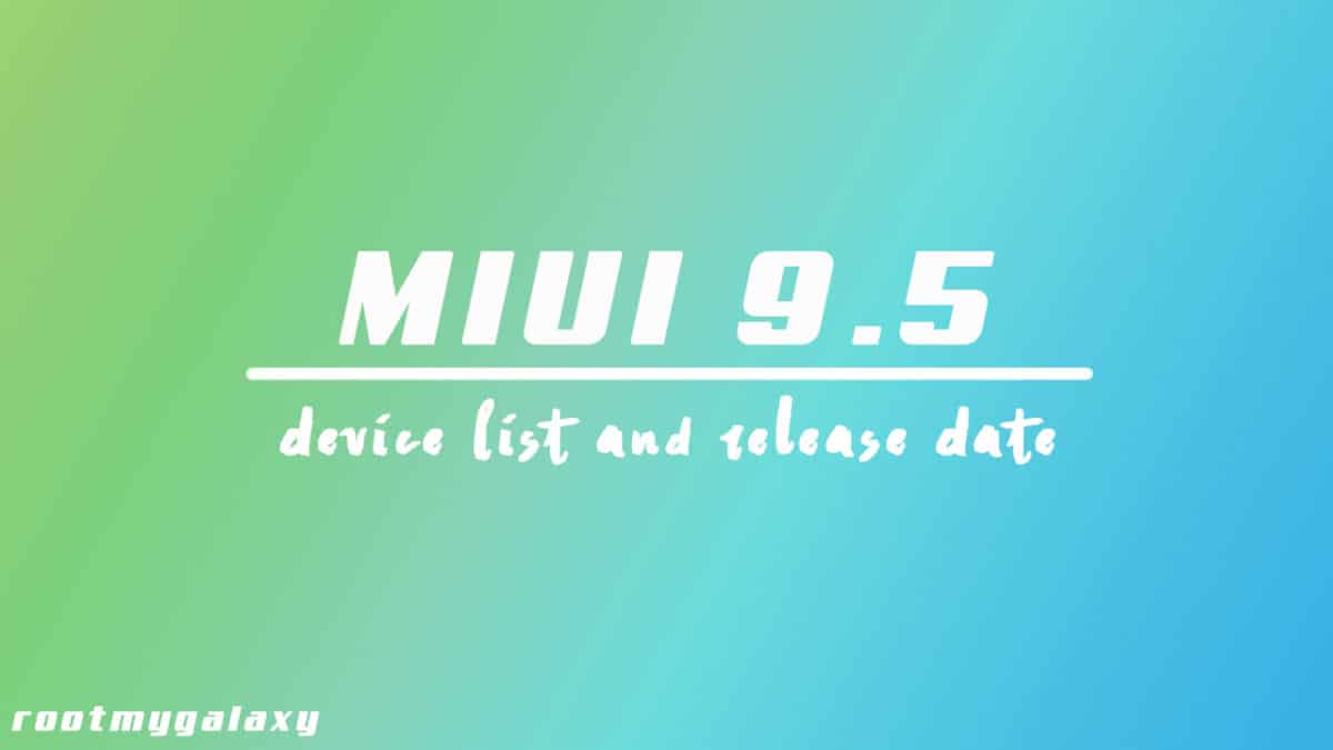 List Of Xiaomi Devices Getting MIUI 9.5 Global Stable ROM with Release Date