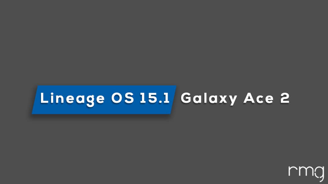 Download and Install Lineage OS 15.1 On Galaxy Ace 2 (Android 8.1 Oreo)