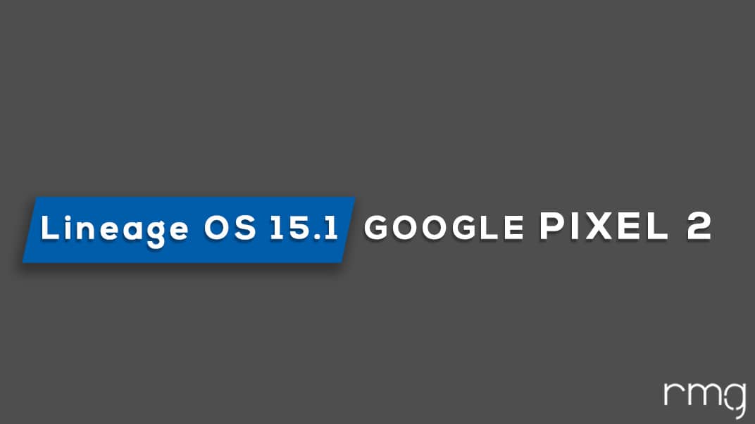 Download and Install Lineage OS 15.1 On Google Pixel 2 (Android 8.1 Oreo)