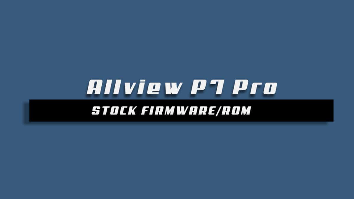 Download and Install Stock ROM On Allview P7 Pro Offficial Firmware