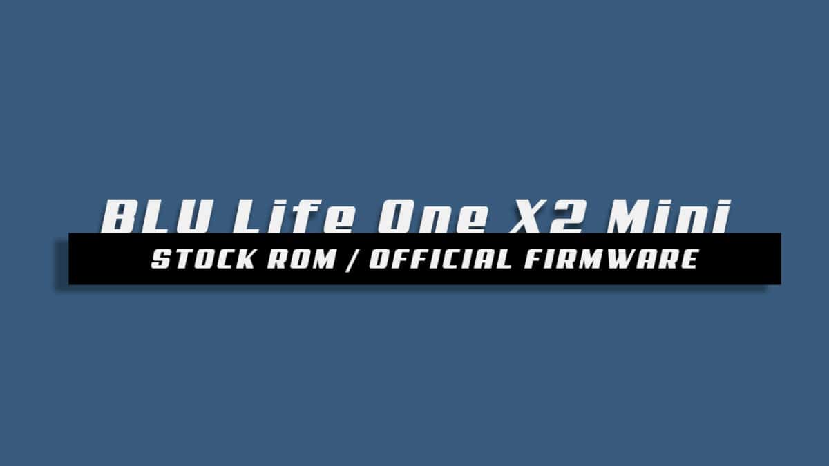 Download and Install Stock ROM On BLU Life One X2 Mini [Offficial Firmware]