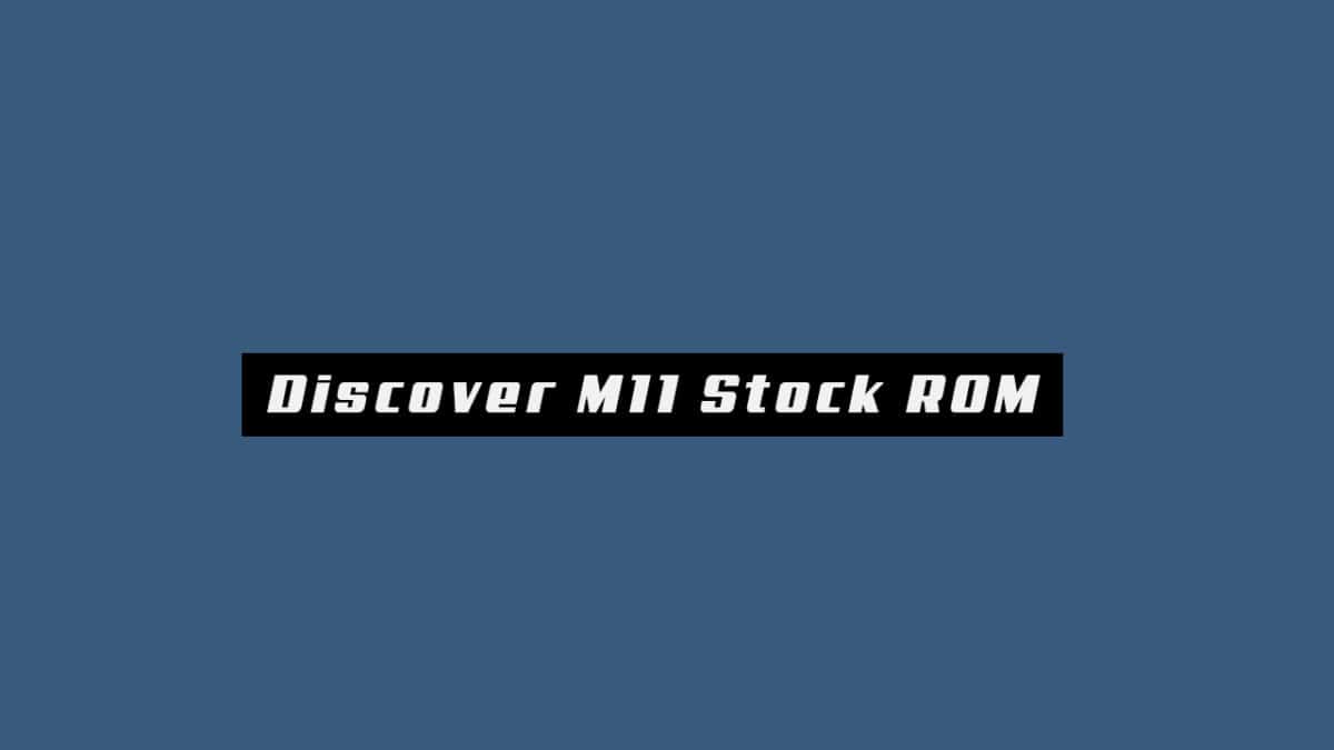 Download and Install Stock ROM On Discover M11 [Official Firmware]