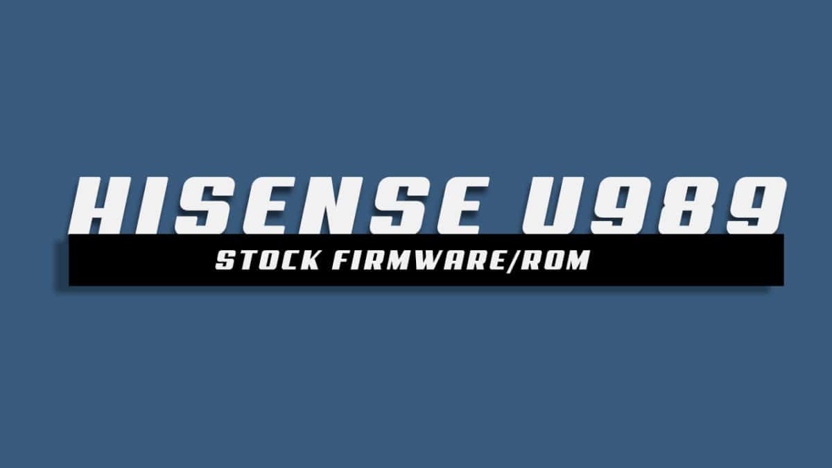 Download and Install Stock ROM On Hisense U989 [Offficial Firmware]