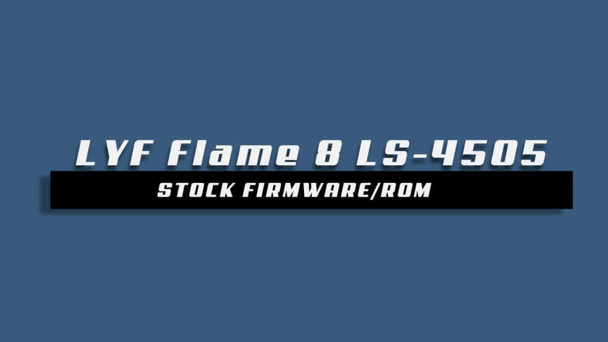 Download and Install Stock ROM On LYF Flame 8 LS 4505 Offficial Firmware