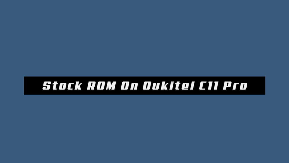 Download and Install Stock ROM On Oukitel C11 Pro [Android 8.1 Oreo Firmware]