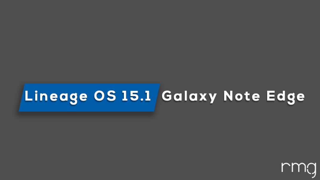 Download and Install Lineage OS 15.1 On Galaxy Note Edge (Android 8.1 Oreo)