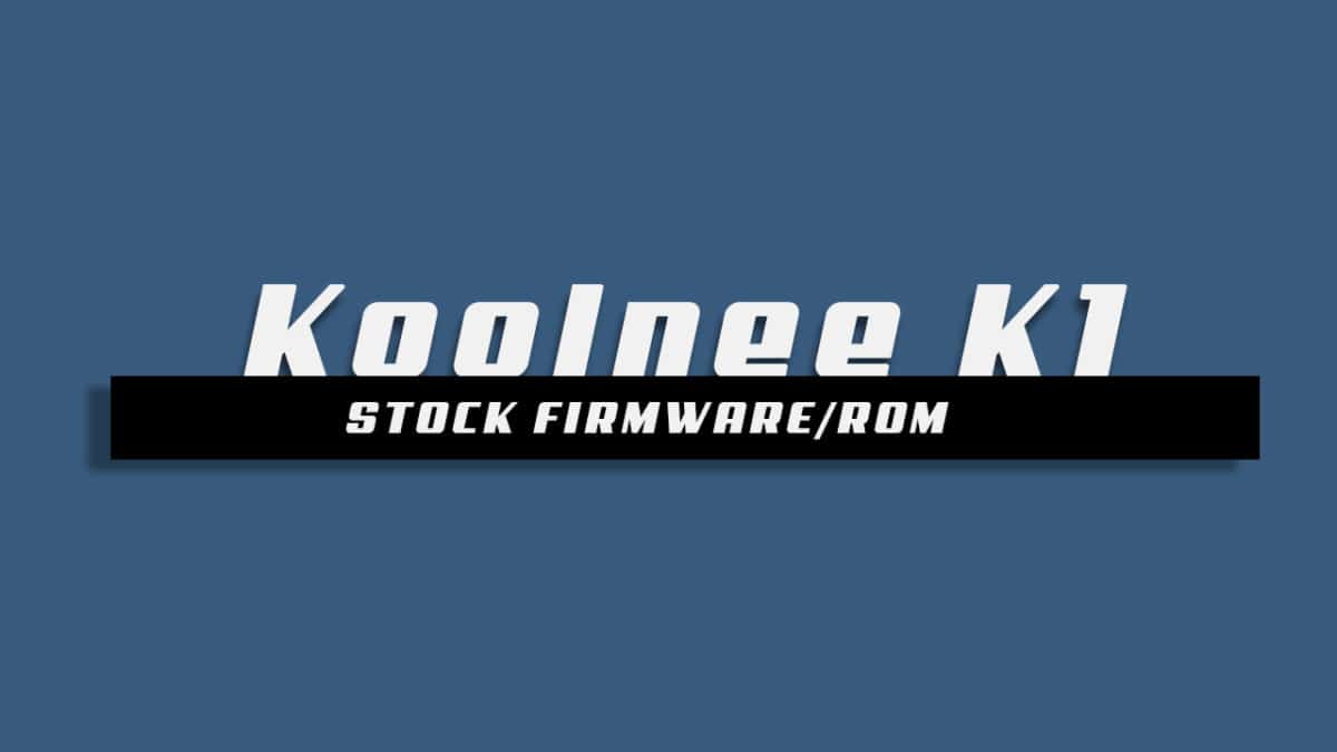 Stock ROM On KOOLNEE K1 [Android 7.0 Nougat Firmware]