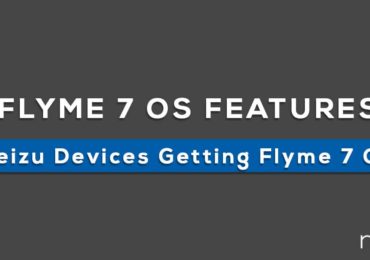 Flyme 7 OS Features and List Of Meizu Devices Getting Flyme 7 OS