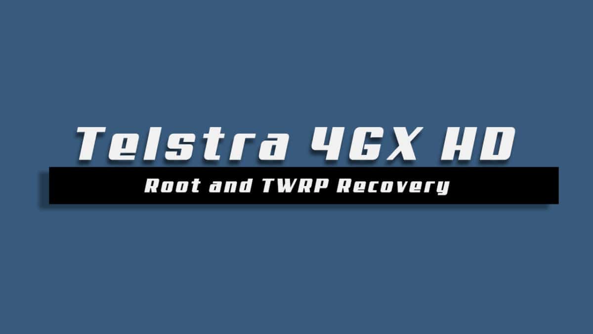 Root Telstra 4GX HD and Install TWRP Recovery