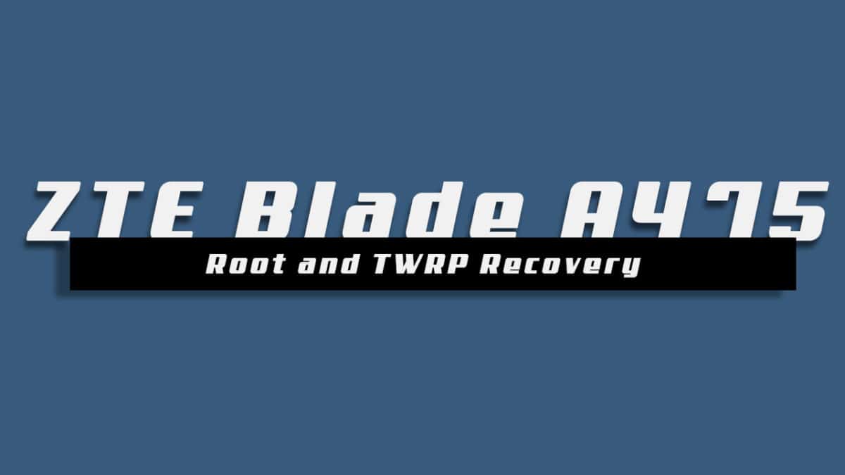 Install TWRP Recovery and Root ZTE Blade A475
