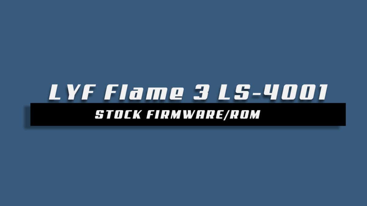 Download and Install Stock ROM On LYF Flame 3 LS-4001 [Offficial Firmware]