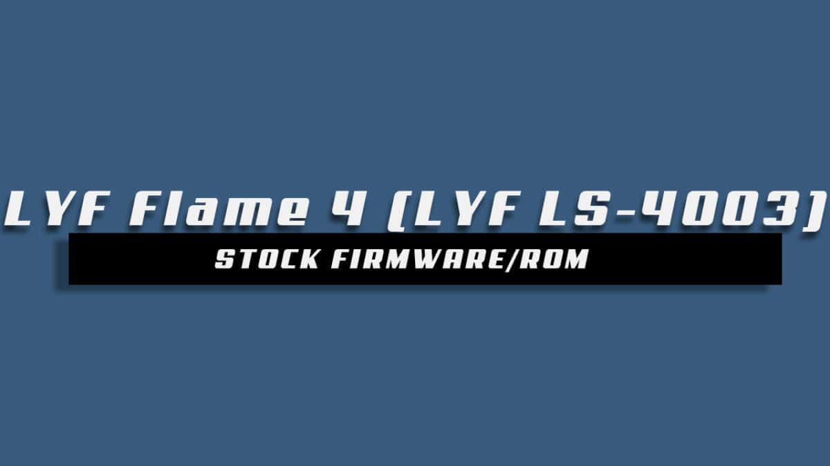 Download and Install Stock ROM On LYF Flame 4 (LYF LS-4003) [Offficial Firmware]