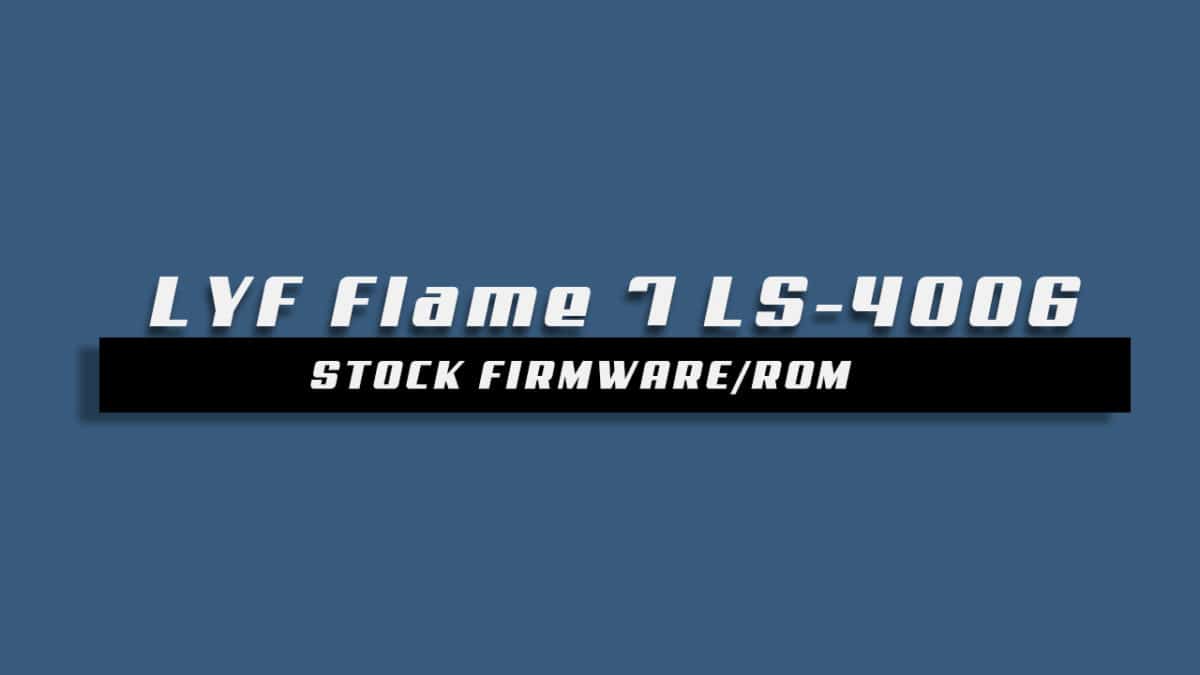 Stock ROM On LYF Flame 7 LS 4006