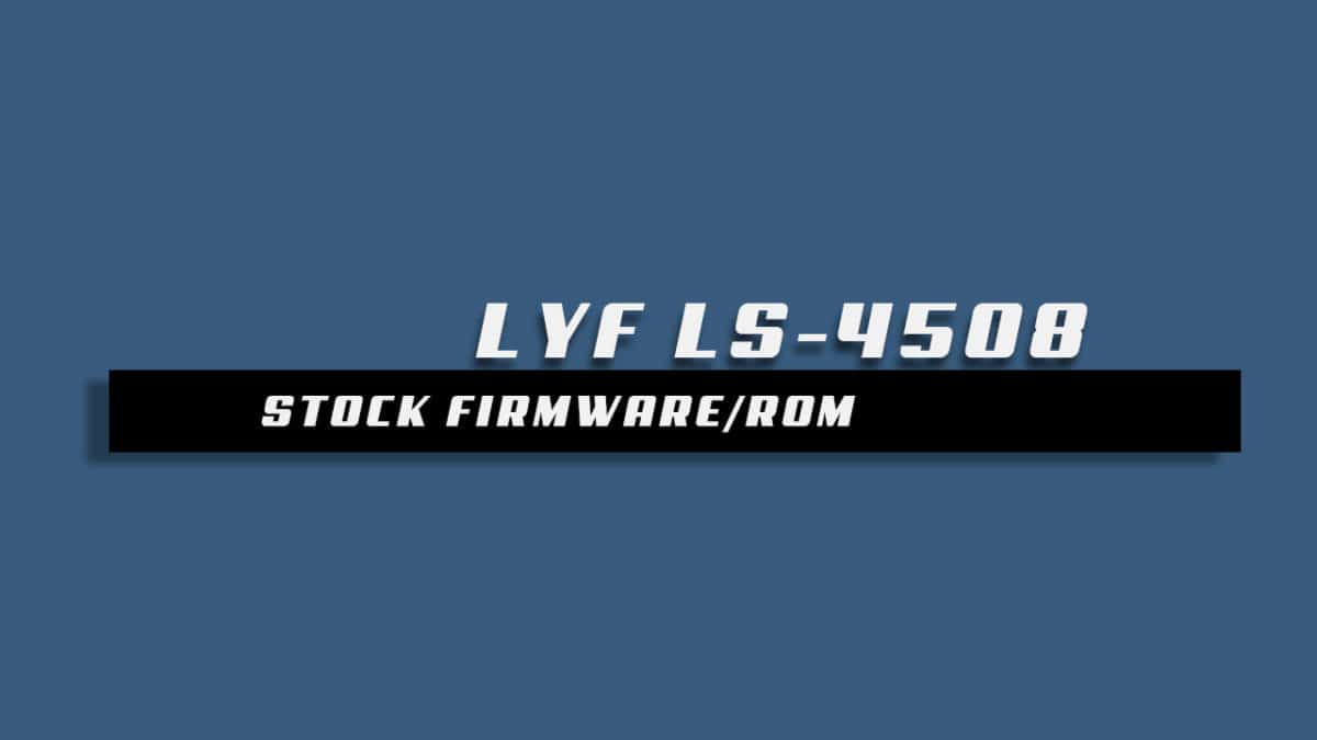 Download and Install Stock ROM On LYF LS-4508 [Offficial Firmware]