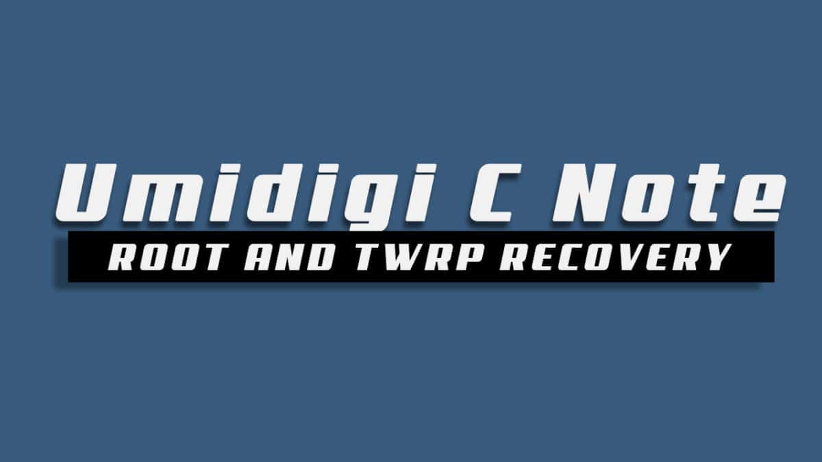 Root Umidigi C Note and Install TWRP Recovery