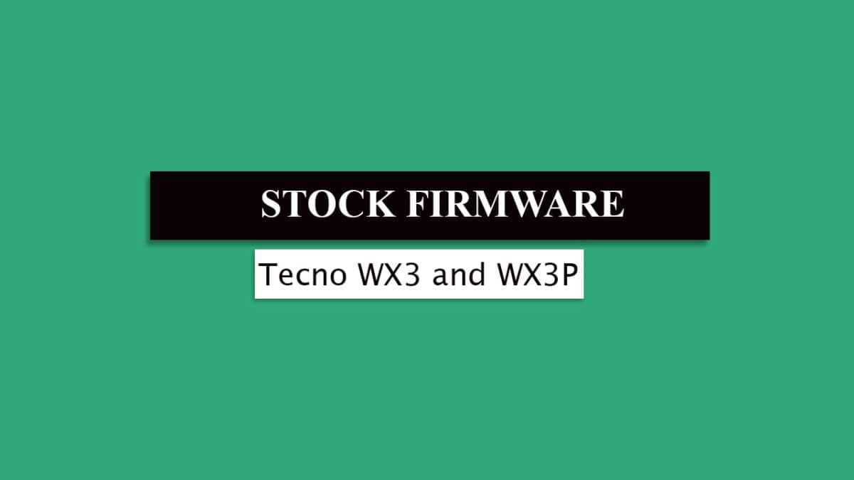 Download and Install Stock ROM On Tecno WX3 and WX3P [Official Firmware]