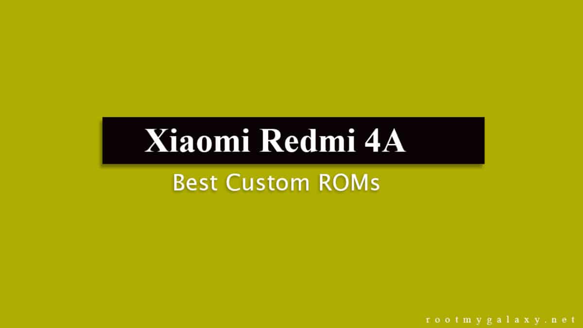 Full List Of Best Xiaomi Redmi 4A Custom ROMs